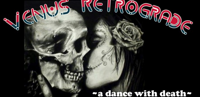 VENUS RETROGRADE ~ a dance with death