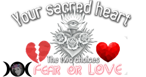 Fear or LOVE? YOUR CHOICE